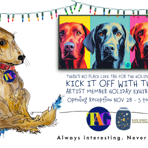 11/28/25 • TAG Artist Members Holiday Exhibit​